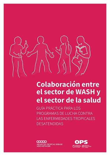 Cover image for Colaboracion Entre El Sector de Wash Y El Sector de la Salud: Guia Practica Para Los Programas de Lucha Contra Las Enfermedades Tropicales Desatendidas