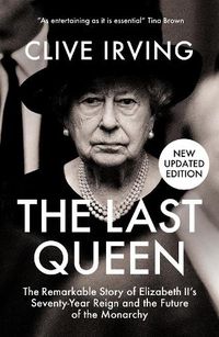 Cover image for The Last Queen: The Remarkable Story of Elizabeth II's Seventy-Year Reign and the Future of the Monarchy