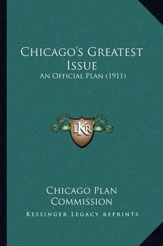 Cover image for Chicago's Greatest Issue: An Official Plan (1911)