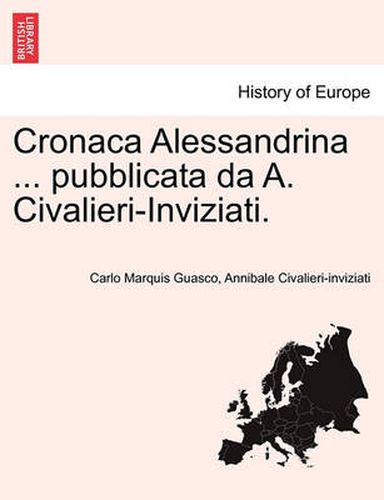 Cover image for Cronaca Alessandrina ... Pubblicata Da A. Civalieri-Inviziati.