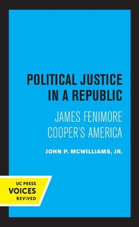 Cover image for Political Justice in a Republic: James Fenimore Cooper's America