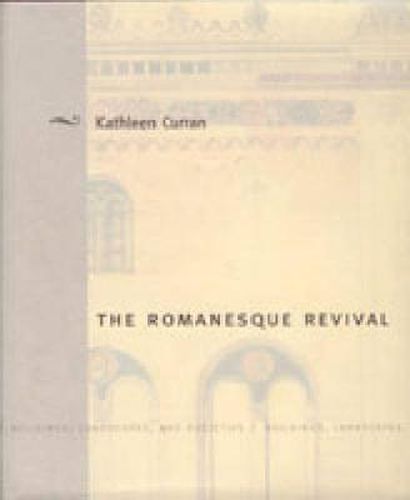 Cover image for The Romanesque Revival: Religion, Politics, and Transnational Exchange