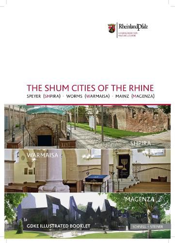 Cover image for The Shum Cities of the Rhine: Speyer (Shpira) - Worms (Warmaisa) - Mainz (Magenza)