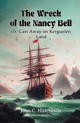 Cover image for The Wreck of the Nancy BellOr, Cast Away on Kerguelen Land (Edition2024)
