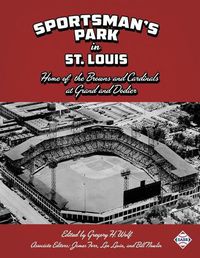 Cover image for Sportsman's Park in St. Louis: Home of the Browns and Cardinals