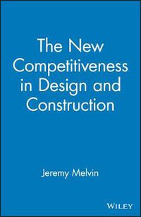 Cover image for The New Competitiveness in Design and Construction: 12 Strategies That Will Drive the 21st-century's Most Successful Firms