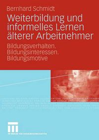 Cover image for Weiterbildung Und Informelles Lernen AElterer Arbeitnehmer: Bildungsverhalten. Bildungsinteressen. Bildungsmotive