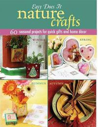 Cover image for Easy Does It Nature Crafts: 60 Seasonal Projects for Quick Gifts and Home Decor