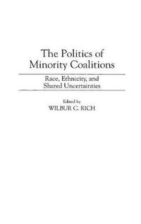 Cover image for The Politics of Minority Coalitions: Race, Ethnicity, and Shared Uncertainties