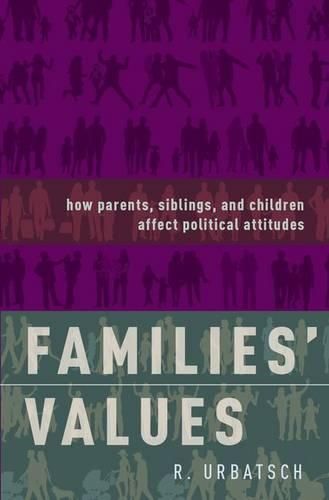 Cover image for Families' Values: How Parents, Siblings, and Children Affect Political Attitudes