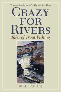 Cover image for Crazy for Rivers: Tales of Trout Fishing