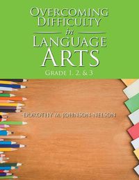 Cover image for Overcoming Difficulty in Language Arts: Grade 1, 2, & 3