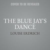 Cover image for The Blue Jay's Dance Lib/E: A Memoir of Early Motherhood