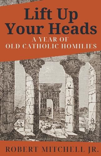 Lift Up Your Heads: A Year of Old Catholic Homilies