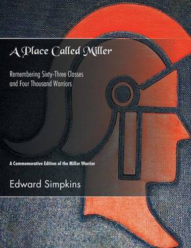 Cover image for A Place Called Miller: Remembering Sixty-Three Classes and Four Thousand Warriors