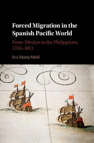 Cover image for Forced Migration in the Spanish Pacific World: From Mexico to the Philippines, 1765-1811