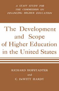 Cover image for Development And Scope Of Higher Education In The United States: A Staff Study for the Commission on Financing Higher Education