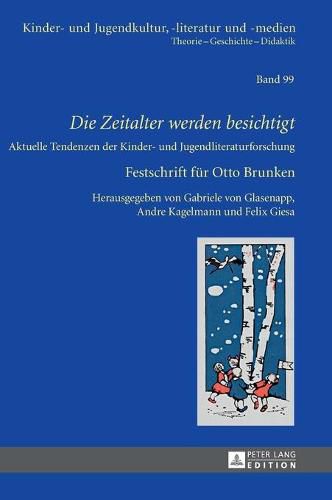 Die Zeitalter Werden Besichtigt: Aktuelle Tendenzen Der Kinder- Und Jugendliteraturforschung - Festschrift Fuer Otto Brunken