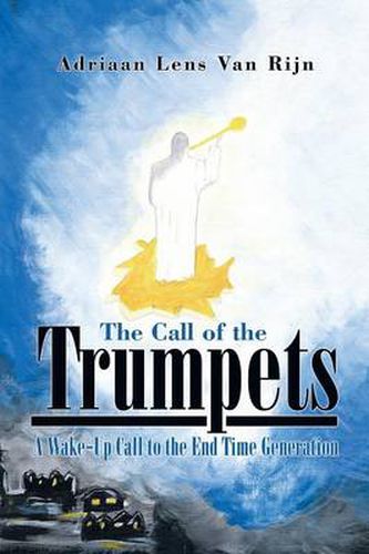 Cover image for The Call of the Trumpets: A Wake-Up Call to the End Time Generation