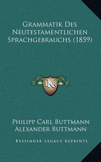 Cover image for Grammatik Des Neutestamentlichen Sprachgebrauchs (1859)