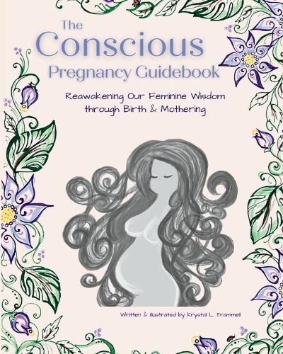 Cover image for The Conscious Pregnancy Guidebook: Reawakening Our Feminine Wisdom through Birth and Mothering