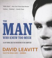 Cover image for The Man Who Knew Too Much: Alan Turing and the Invention of the Computer