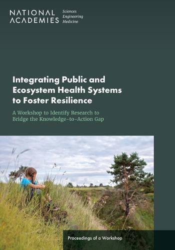 Cover image for Integrating Public and Ecosystem Health Systems to Foster Resilience: A Workshop to Identify Research to Bridge the Knowledge-to-Action Gap