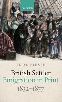 Cover image for British Settler Emigration in Print, 1832-1877