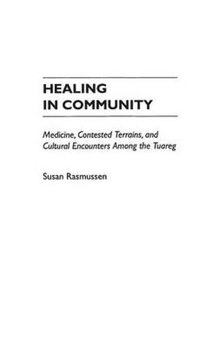 Cover image for Healing in Community: Medicine, Contested Terrains, and Cultural Encounters Among the Tuareg