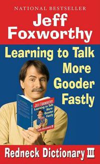 Cover image for Jeff Foxworthy's Redneck Dictionary III: Learning to Talk More Gooder Fastly