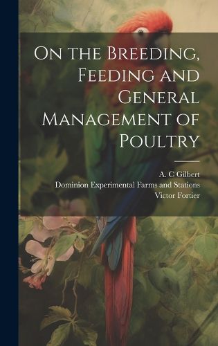 Cover image for On the Breeding, Feeding and General Management of Poultry [microform]