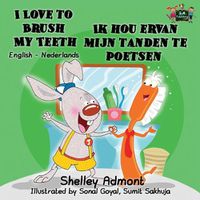 Cover image for I Love to Brush My Teeth Ik hou ervan mijn tanden te poetsen: English Dutch Bilingual Edition