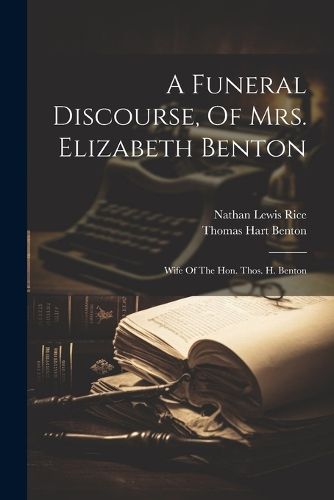 A Funeral Discourse, Of Mrs. Elizabeth Benton