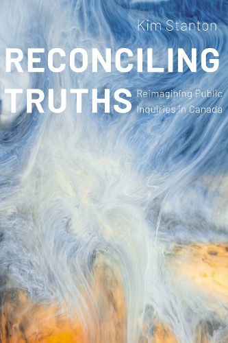 Cover image for Reconciling Truths: Reimagining Public Inquiries in Canada