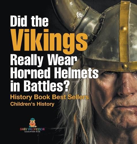 Cover image for Did the Vikings Really Wear Horned Helmets in Battles? History Book Best Sellers Children's History