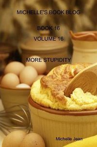 Cover image for Michelle's Book Blog - Book 16 - Volume 16 - More Stupidity