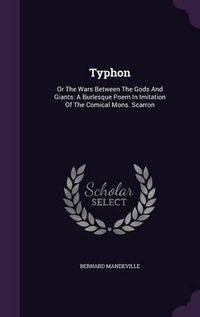 Cover image for Typhon: Or the Wars Between the Gods and Giants: A Burlesque Poem in Imitation of the Comical Mons. Scarron