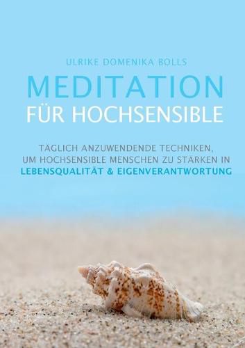 Cover image for Meditation fur Hochsensible: Taglich anzuwendende Techniken, um hochsensible Menschen zu starken in Lebensqualitat & Eigenverantwortung