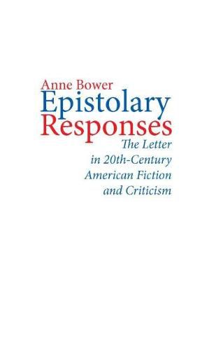 Cover image for Epistolary Responses: The Letter in Twentieth-Century American Fiction and Criticism