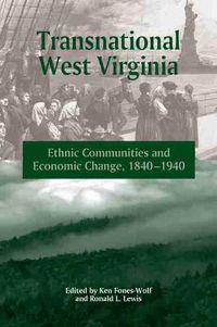 Cover image for Transnational West Virginia: Ethnic Communities and Economic Change, 1840-1940