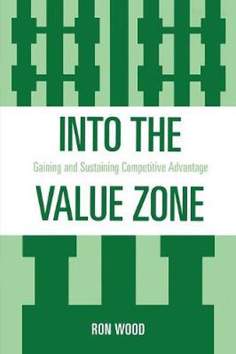 Cover image for Into the Value Zone: Gaining and Sustaining Competitive Advantage