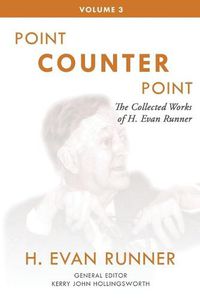 Cover image for The Collected Works of H. Evan Runner, Vol. 3: Point Counter Point