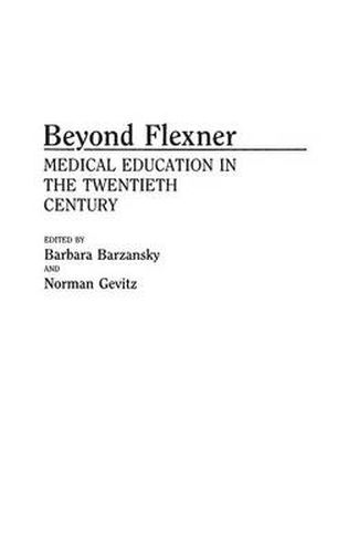 Beyond Flexner: Medical Education in the Twentieth Century