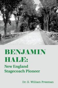 Cover image for Benjamin Hale: New England Stagecoach Pioneer