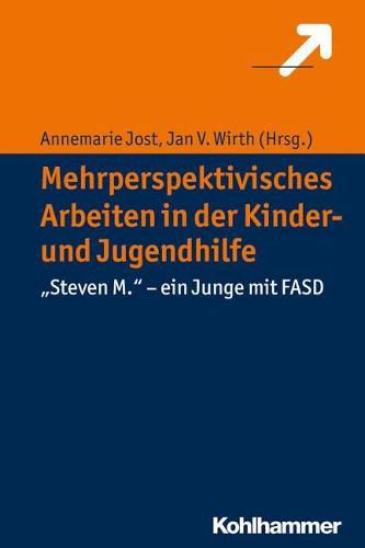 Cover image for Mehrperspektivisches Arbeiten in Der Kinder- Und Jugendhilfe: 'Steven M.' - Ein Junge Mit Fasd