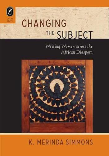 Cover image for Changing the Subject: Writing Women Across the African Diaspora