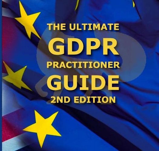 The Ultimate GDPR Practitioner Guide (2nd Edition): Demystifying Privacy & Data Protection