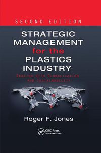 Cover image for Strategic Management for the Plastics Industry: Dealing with Globalization and Sustainability, Second Edition