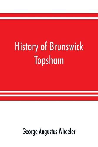 History of Brunswick, Topsham, and Harpswell, Maine, including the ancient territory known as Pejepscot