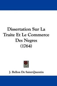 Cover image for Dissertation Sur La Traite Et Le Commerce Des Negres (1764)